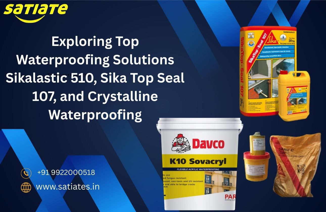 Exploring Top Waterproofing Solutions: Sikalastic 510, Sika Top Seal 107, and Crystalline Waterproofing